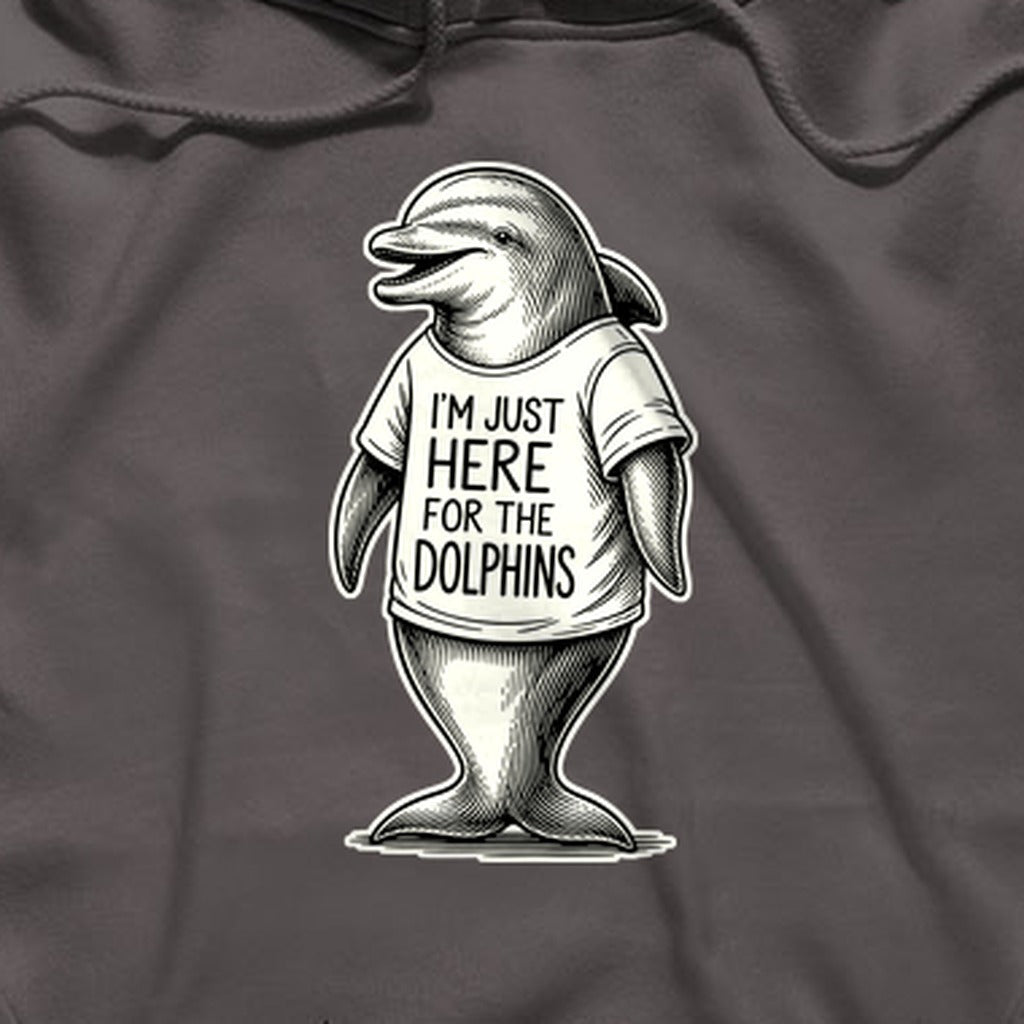 I'm Just Here for the Dolphins Hoodie