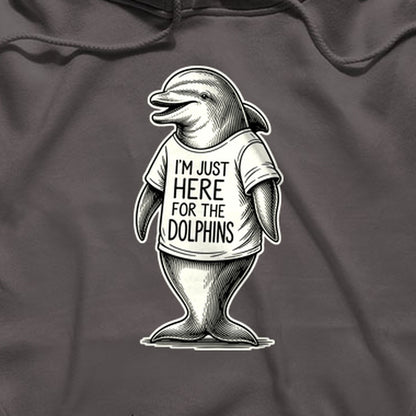 I'm Just Here for the Dolphins Hoodie
