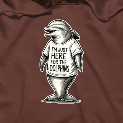 I'm Just Here for the Dolphins Hoodie