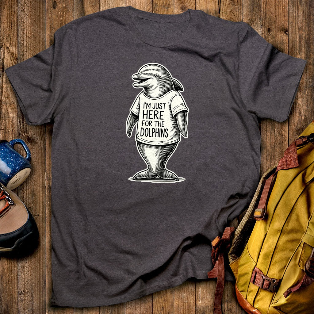 I'm Just Here for the Dolphins T-Shirt