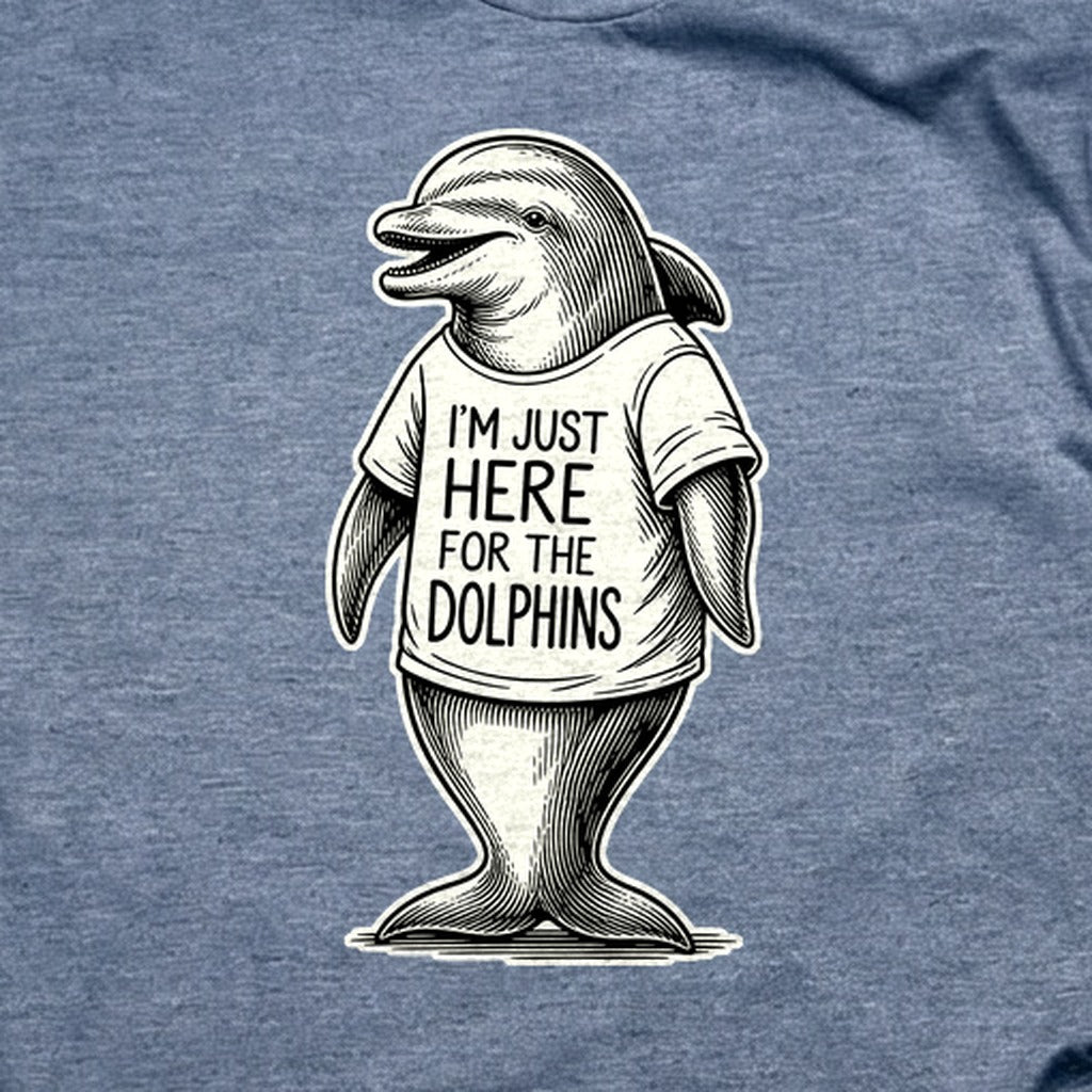 I'm Just Here for the Dolphins T-Shirt