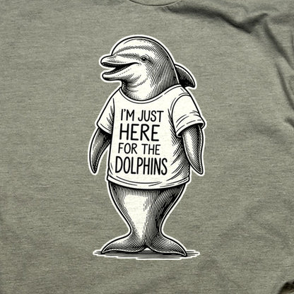 I'm Just Here for the Dolphins T-Shirt