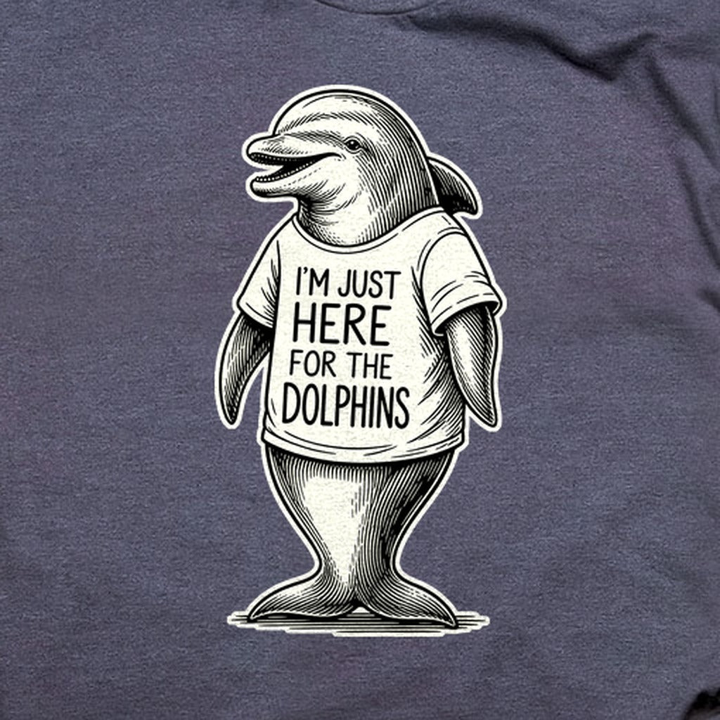 I'm Just Here for the Dolphins T-Shirt
