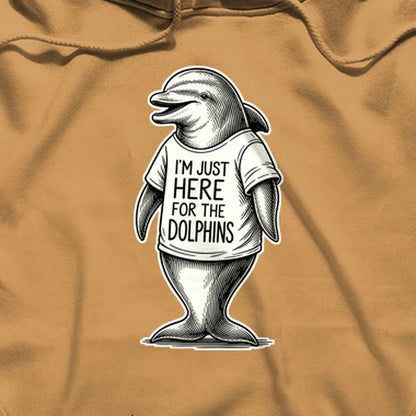 I'm Just Here for the Dolphins Hoodie