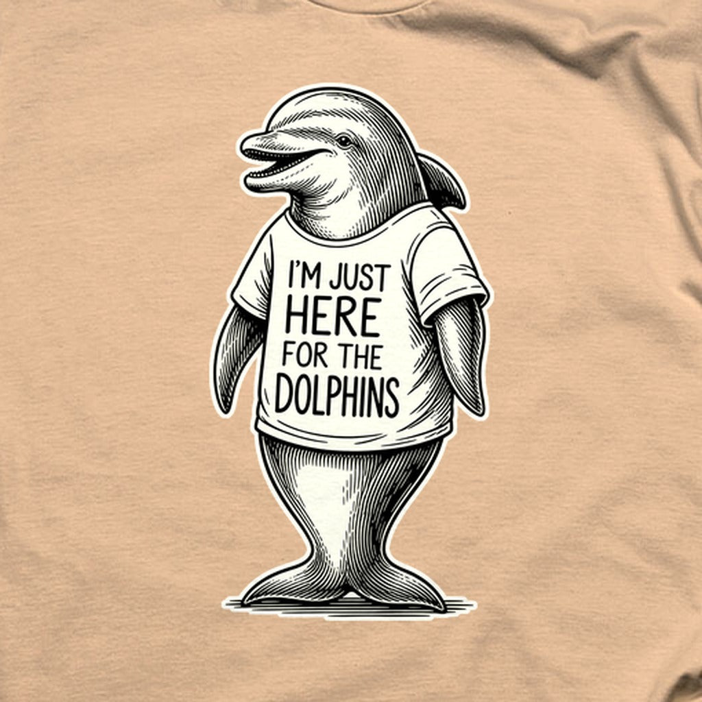 I'm Just Here for the Dolphins T-Shirt