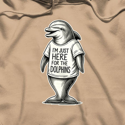 I'm Just Here for the Dolphins Hoodie