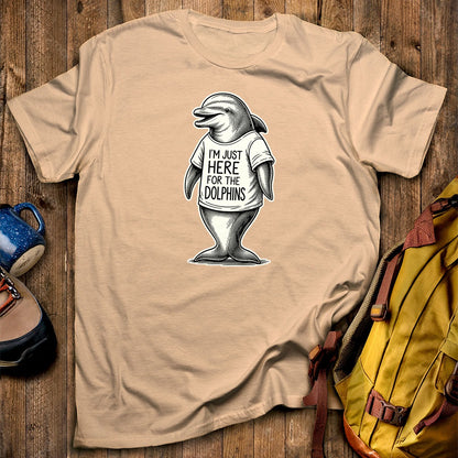 I'm Just Here for the Dolphins T-Shirt