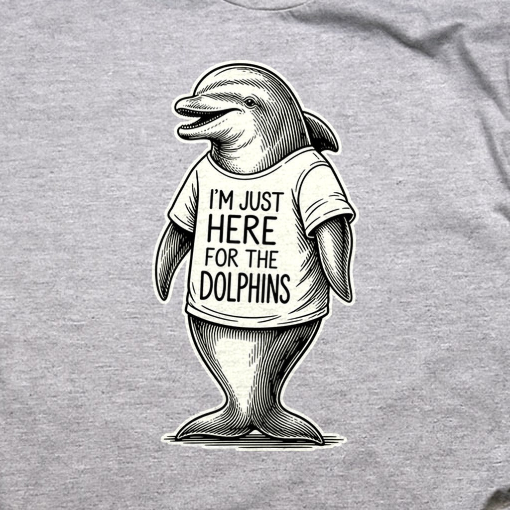 I'm Just Here for the Dolphins T-Shirt
