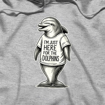 I'm Just Here for the Dolphins Hoodie