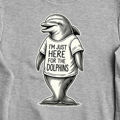 I'm Just Here for the Dolphins Crewneck Sweatshirt