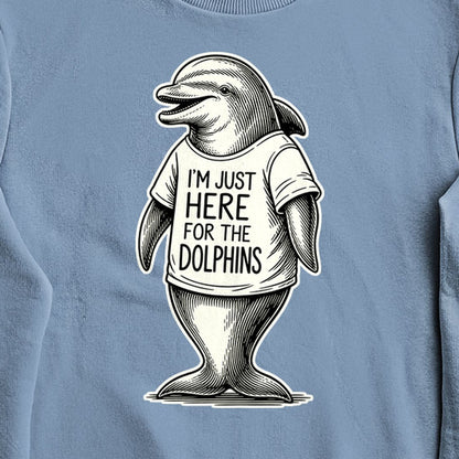 I'm Just Here for the Dolphins Crewneck Sweatshirt