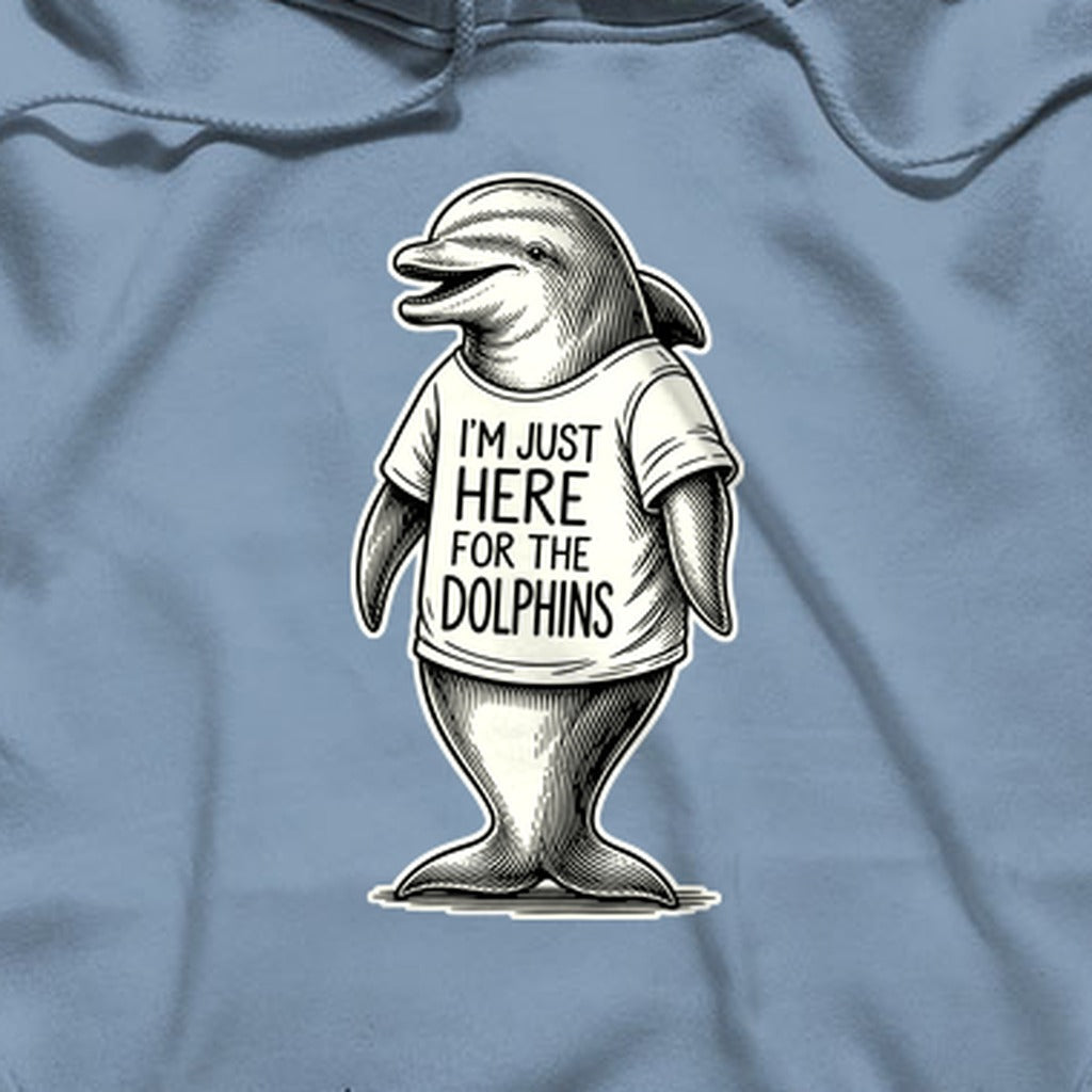 I'm Just Here for the Dolphins Hoodie