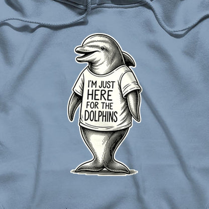 I'm Just Here for the Dolphins Hoodie