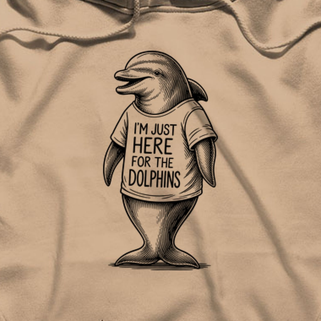 I'm Just Here for the Dolphins Hoodie