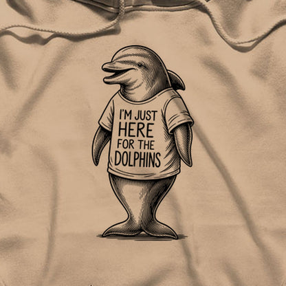 I'm Just Here for the Dolphins Hoodie