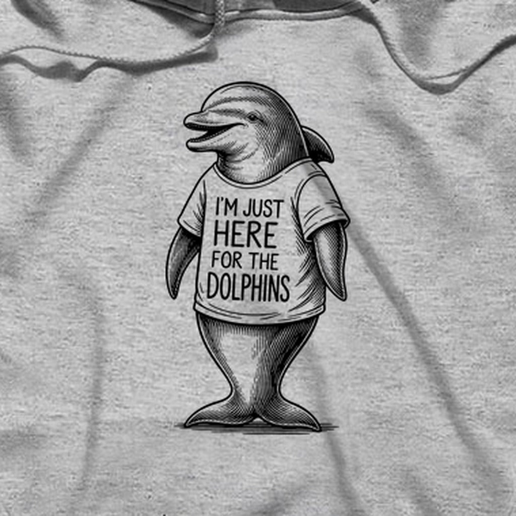 I'm Just Here for the Dolphins Hoodie