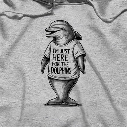 I'm Just Here for the Dolphins Hoodie