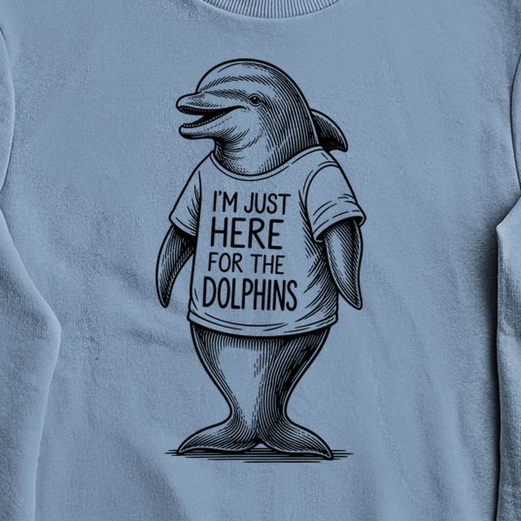 I'm Just Here for the Dolphins Crewneck Sweatshirt
