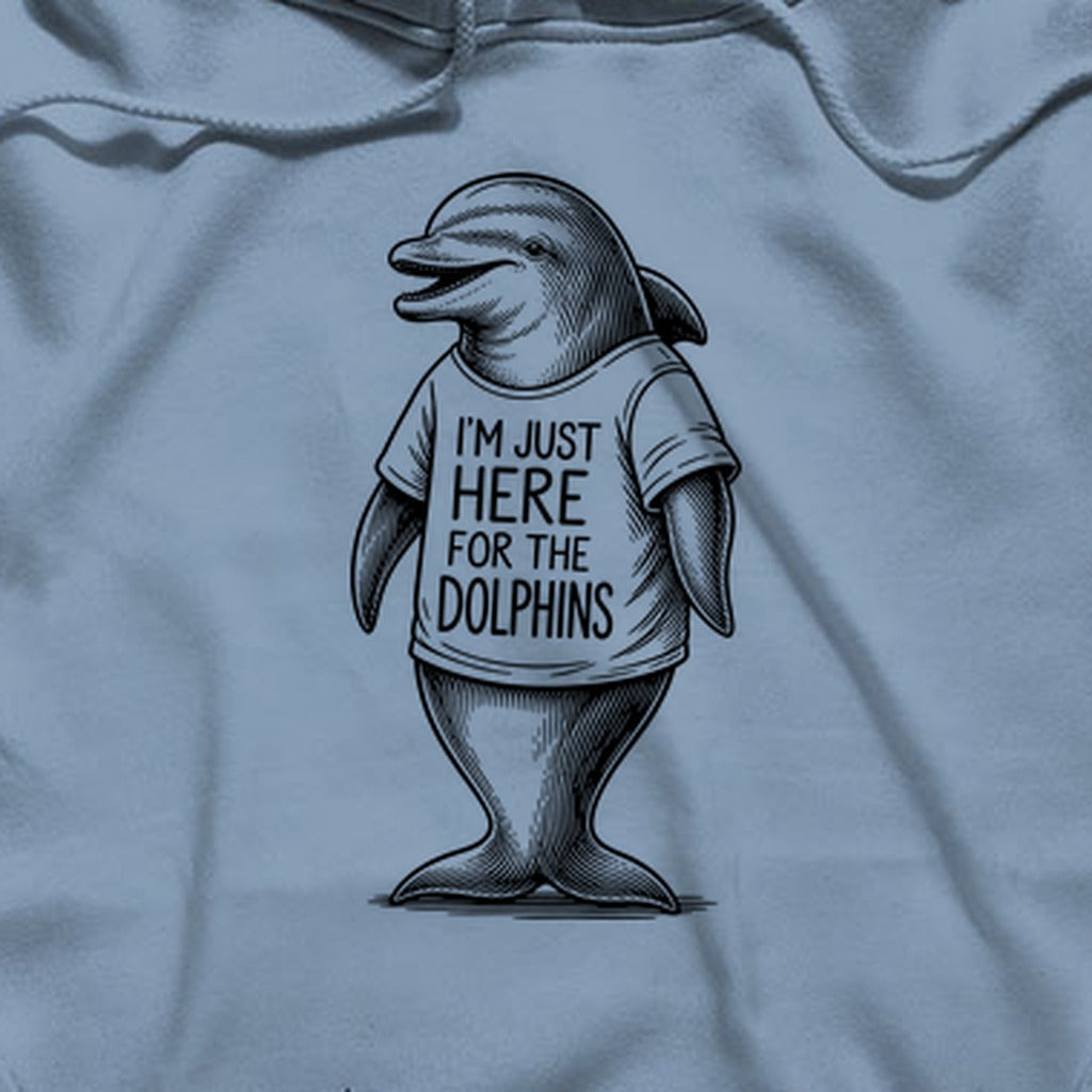 I'm Just Here for the Dolphins Hoodie