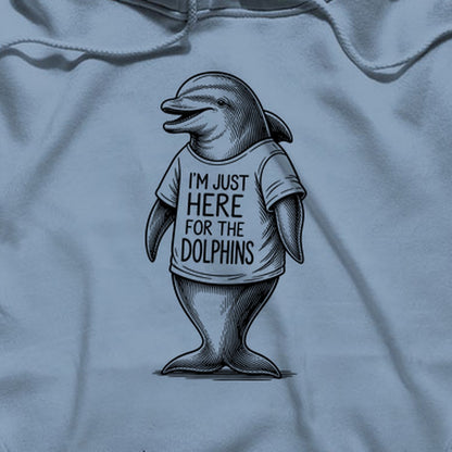 I'm Just Here for the Dolphins Hoodie