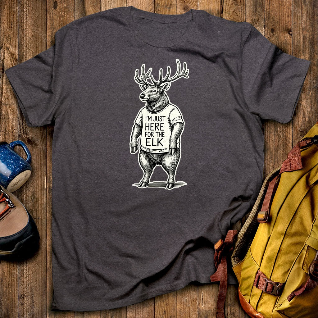 I'm Just Here for the Elk T-Shirt