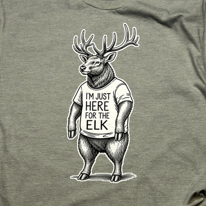 I'm Just Here for the Elk T-Shirt