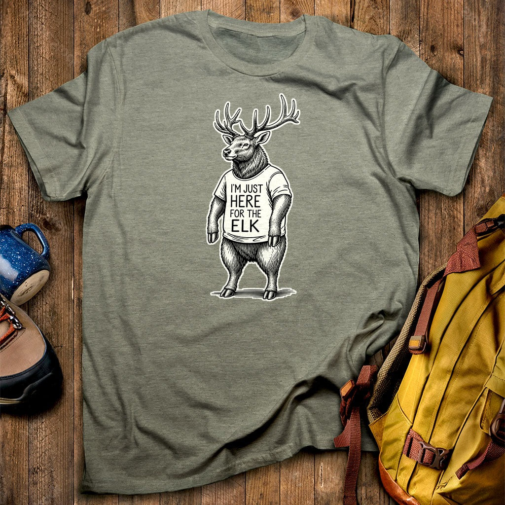 I'm Just Here for the Elk T-Shirt