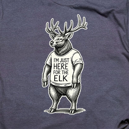 I'm Just Here for the Elk T-Shirt