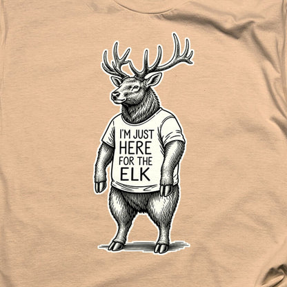 I'm Just Here for the Elk T-Shirt