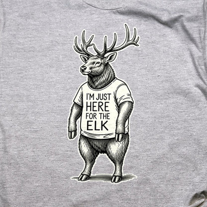 I'm Just Here for the Elk T-Shirt