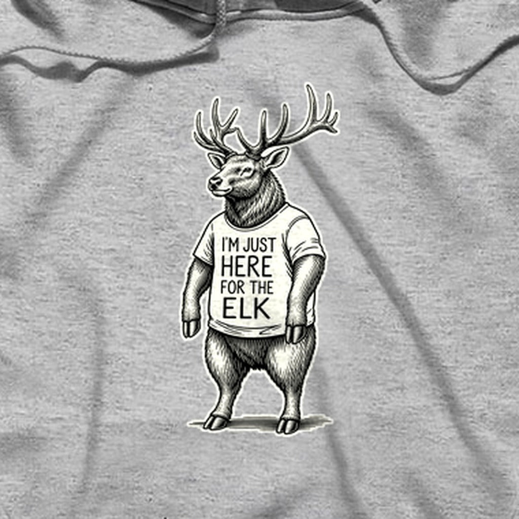 I'm Just Here for the Elk Hoodie