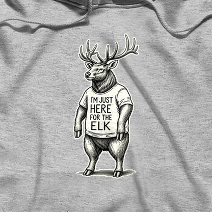 I'm Just Here for the Elk Hoodie
