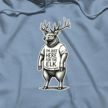 I'm Just Here for the Elk Hoodie