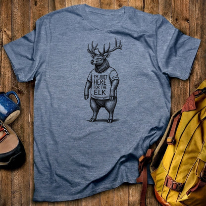 I'm Just Here for the Elk T-Shirt