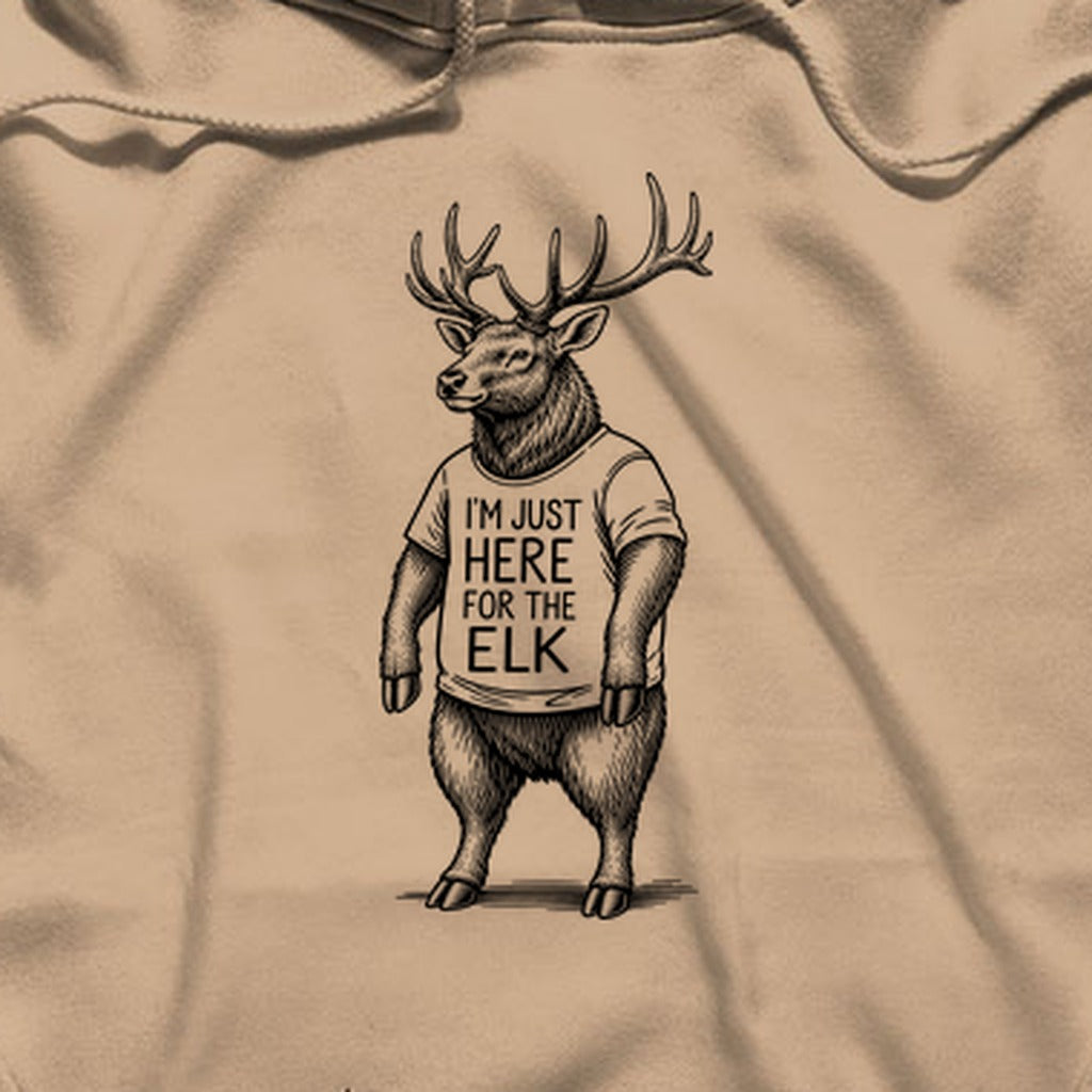 I'm Just Here for the Elk Hoodie