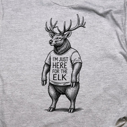 I'm Just Here for the Elk T-Shirt
