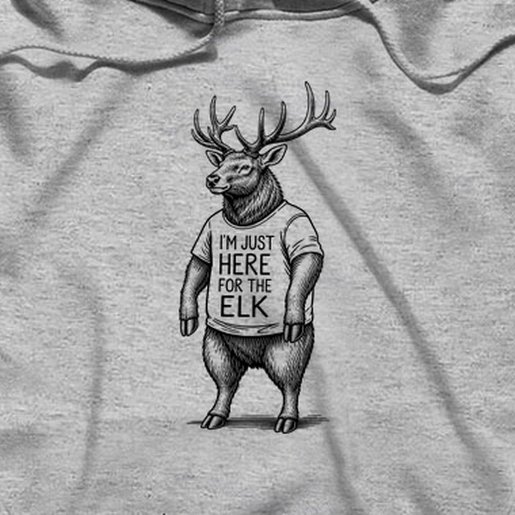 I'm Just Here for the Elk Hoodie