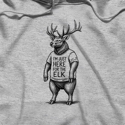 I'm Just Here for the Elk Hoodie