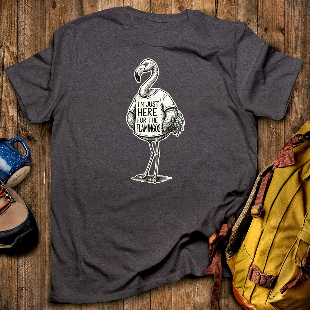 I'm Just Here for the Flamingos T-Shirt