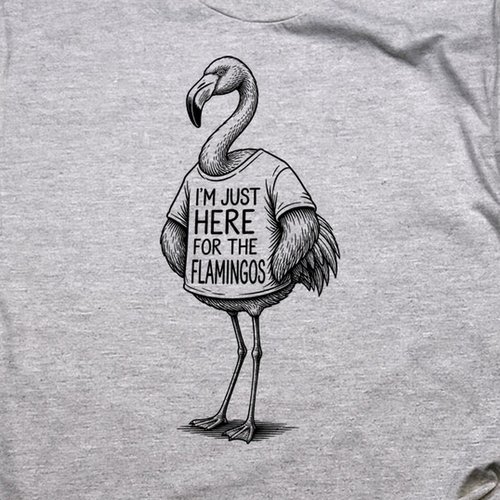 I'm Just Here for the Flamingos T-Shirt