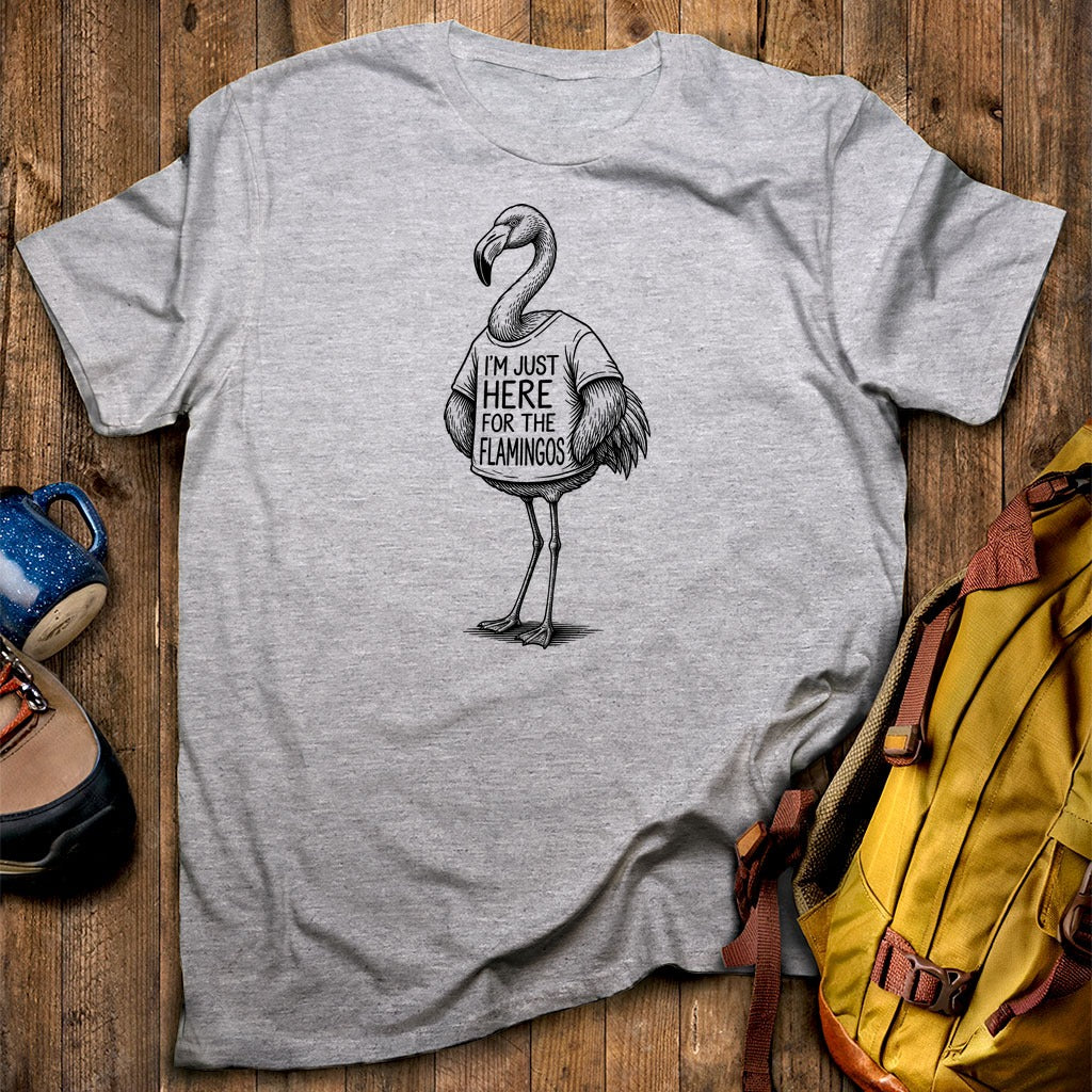 I'm Just Here for the Flamingos T-Shirt