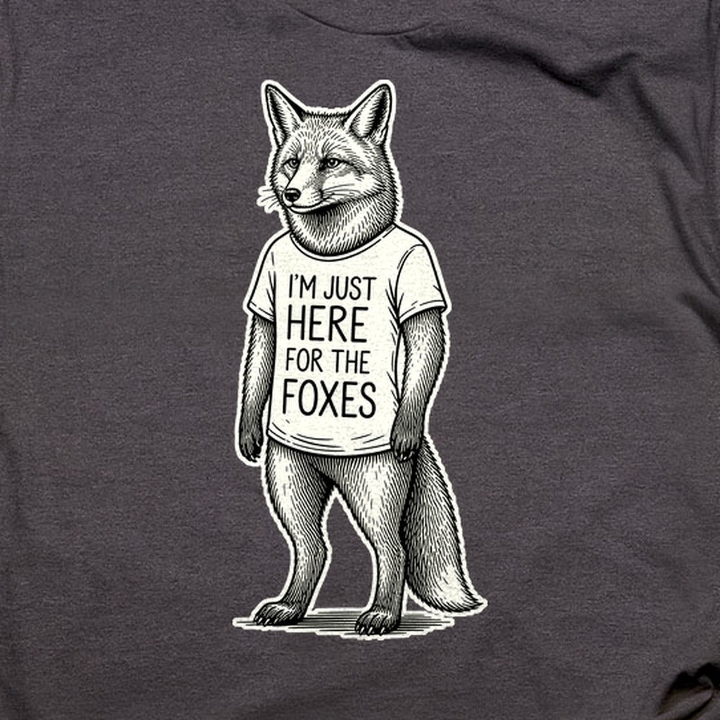 I'm Just Here for the Foxes T-Shirt