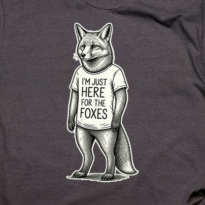I'm Just Here for the Foxes T-Shirt