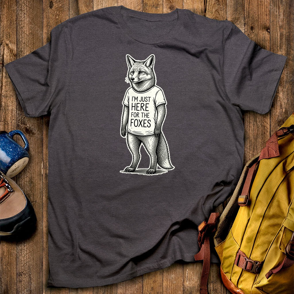 I'm Just Here for the Foxes T-Shirt