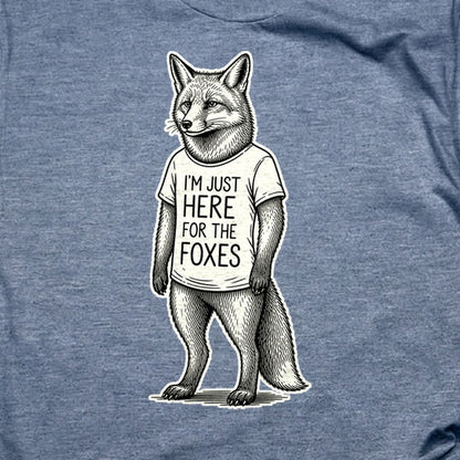 I'm Just Here for the Foxes T-Shirt