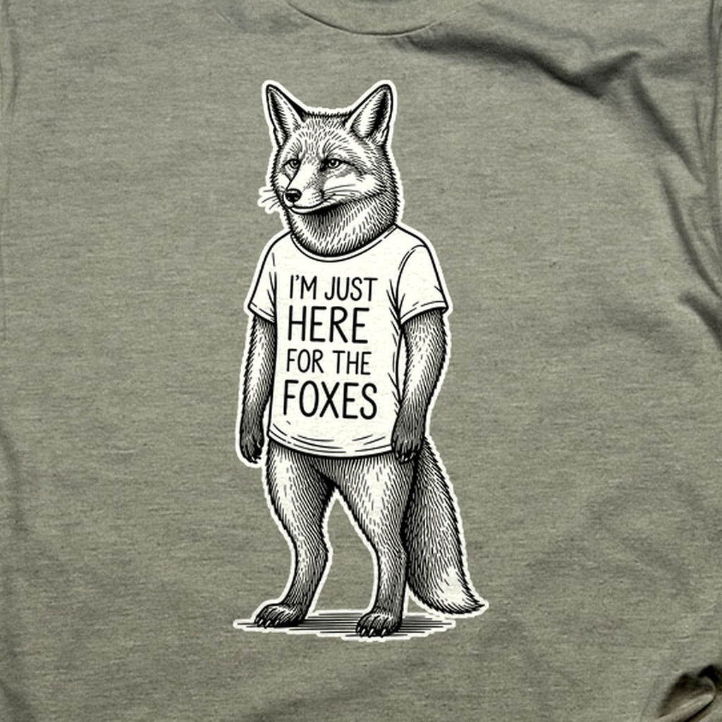 I'm Just Here for the Foxes T-Shirt
