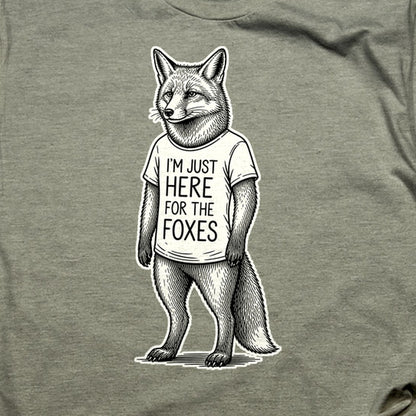 I'm Just Here for the Foxes T-Shirt