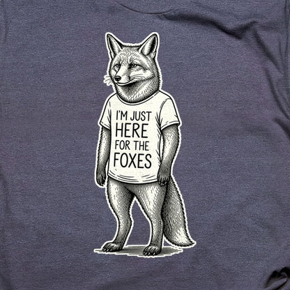 I'm Just Here for the Foxes T-Shirt