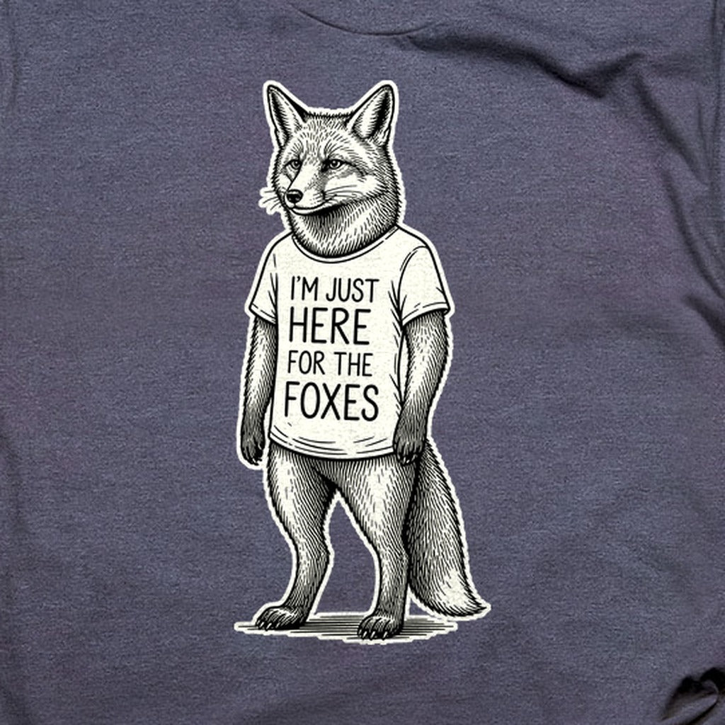I'm Just Here for the Foxes T-Shirt
