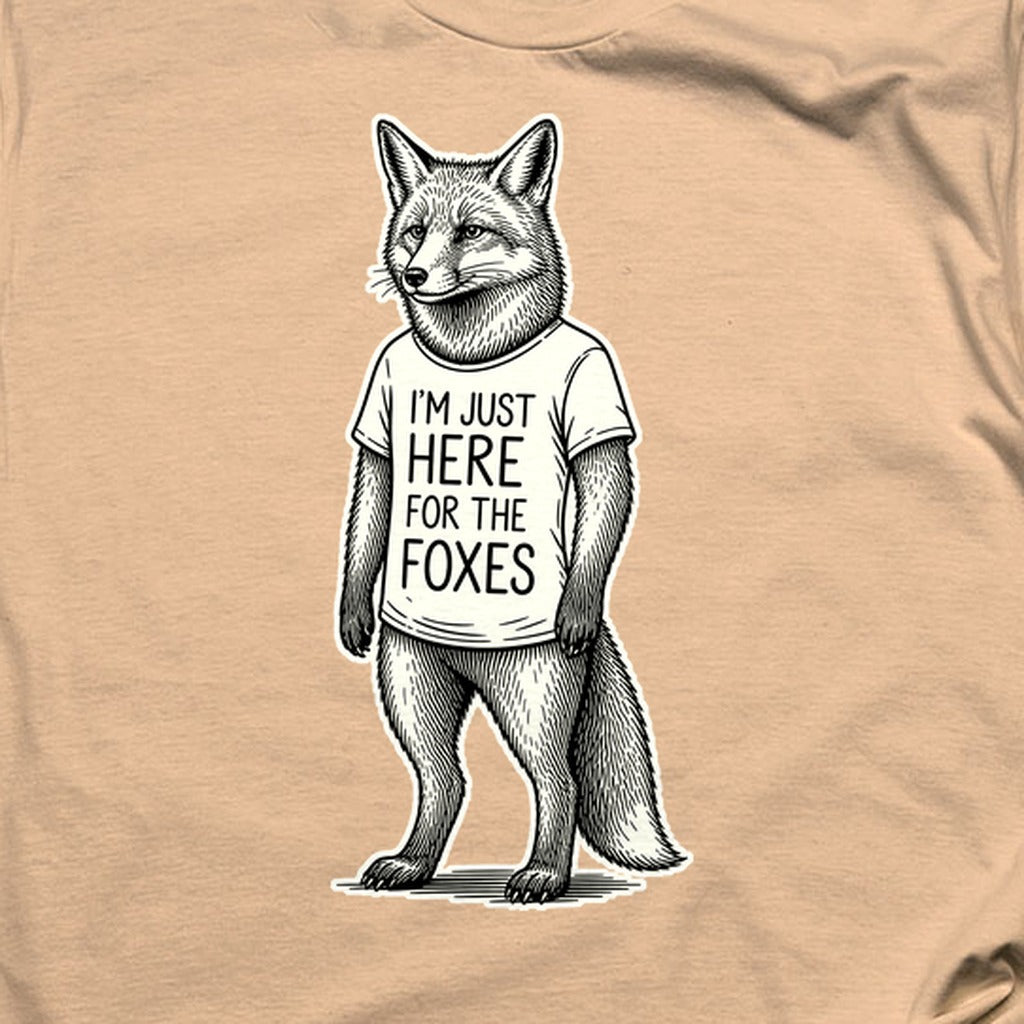 I'm Just Here for the Foxes T-Shirt